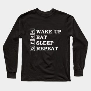 WAKE UP EAT SLEEP REPEAT Long Sleeve T-Shirt